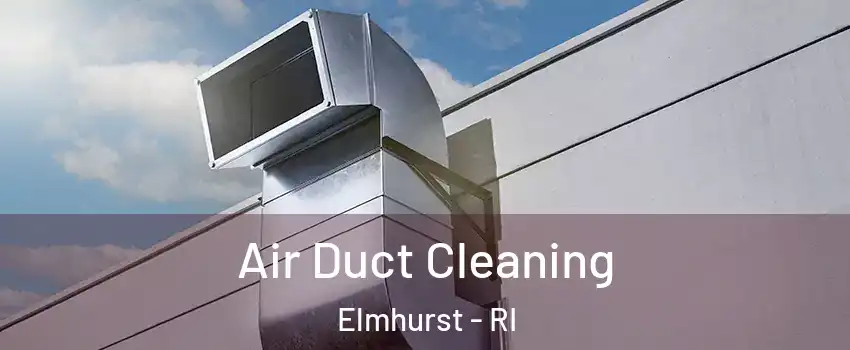 Air Duct Cleaning Elmhurst - RI