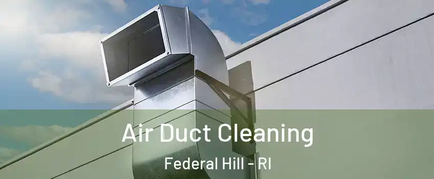 Air Duct Cleaning Federal Hill - RI