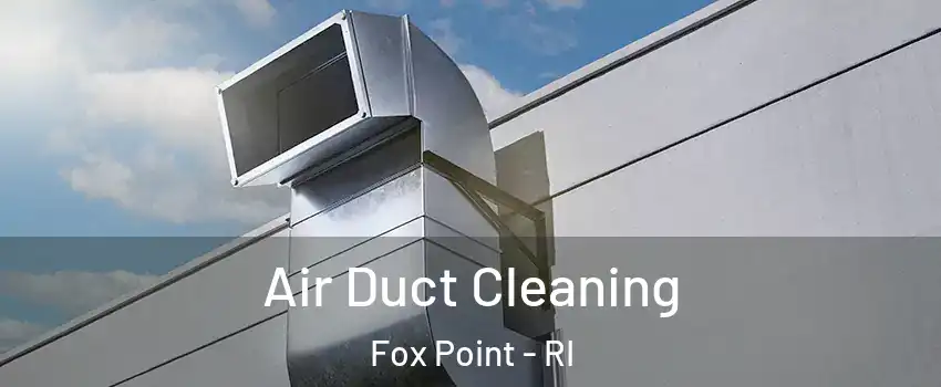 Air Duct Cleaning Fox Point - RI