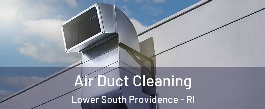 Air Duct Cleaning Lower South Providence - RI