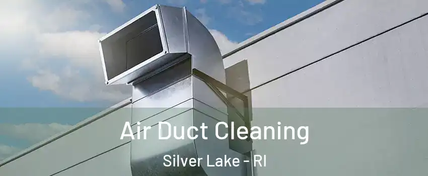 Air Duct Cleaning Silver Lake - RI