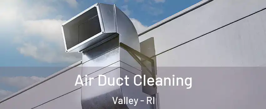 Air Duct Cleaning Valley - RI