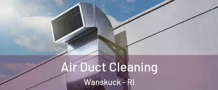 Air Duct Cleaning Wanskuck - RI