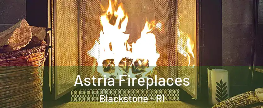 Astria Fireplaces Blackstone - RI