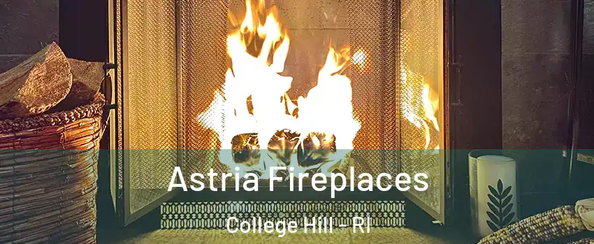 Astria Fireplaces College Hill - RI