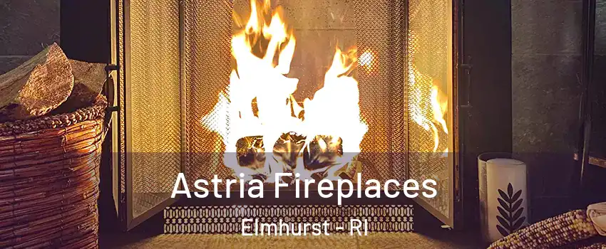 Astria Fireplaces Elmhurst - RI