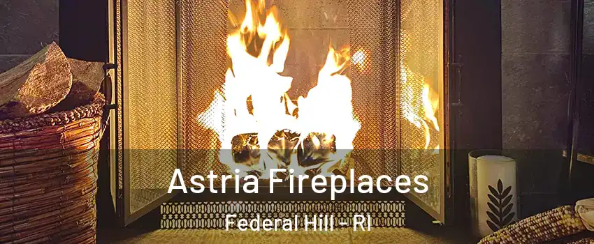 Astria Fireplaces Federal Hill - RI