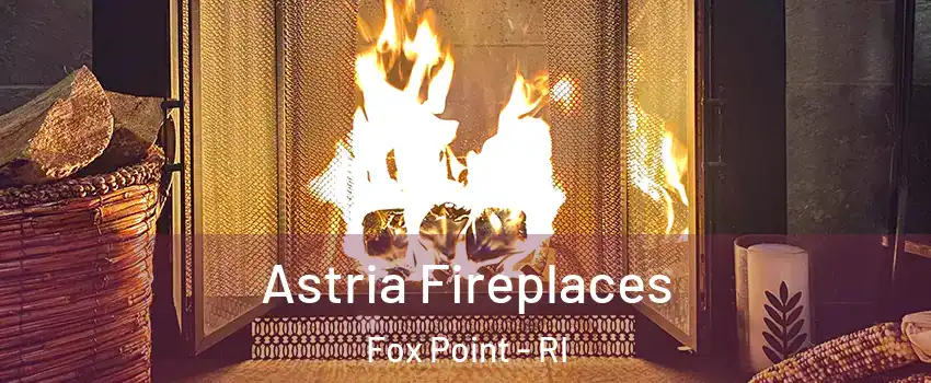 Astria Fireplaces Fox Point - RI