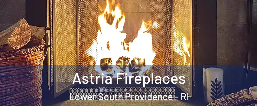 Astria Fireplaces Lower South Providence - RI