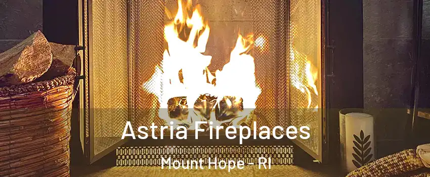 Astria Fireplaces Mount Hope - RI