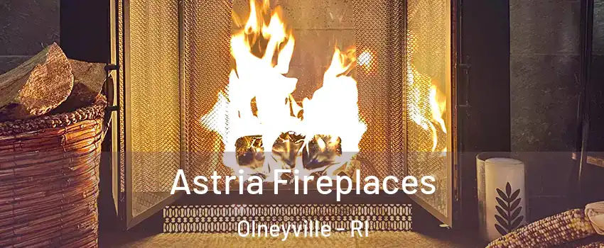 Astria Fireplaces Olneyville - RI