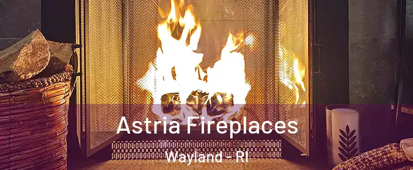 Astria Fireplaces Wayland - RI