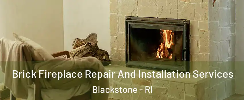 Brick Fireplace Repair And Installation Services Blackstone - RI