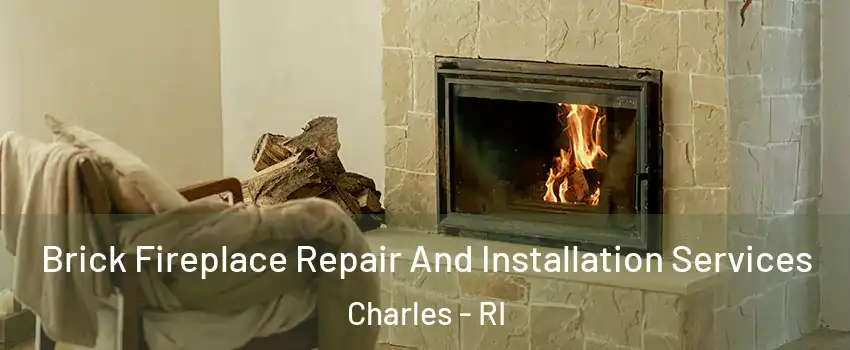 Brick Fireplace Repair And Installation Services Charles - RI