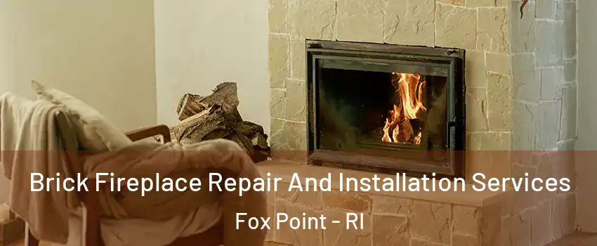 Brick Fireplace Repair And Installation Services Fox Point - RI