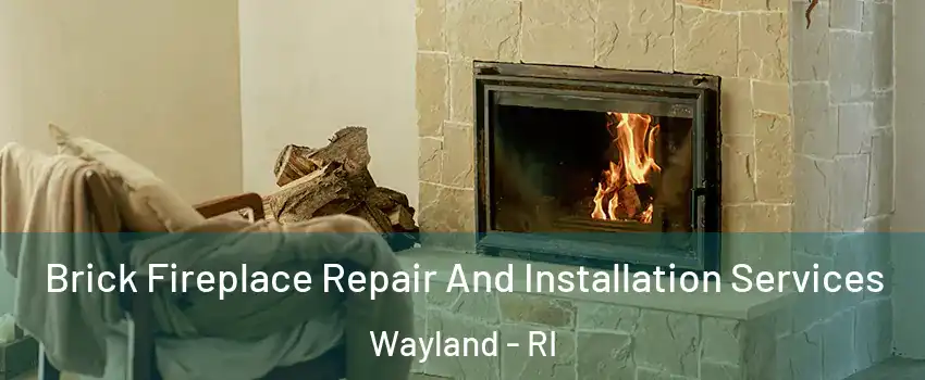 Brick Fireplace Repair And Installation Services Wayland - RI