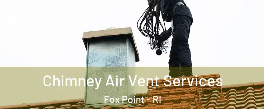 Chimney Air Vent Services Fox Point - RI