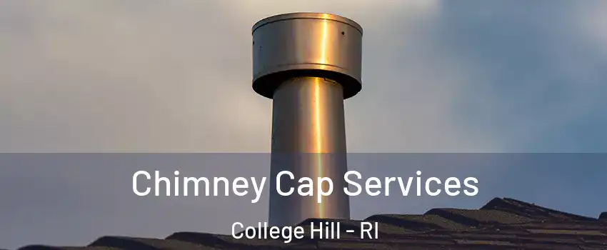 Chimney Cap Services College Hill - RI