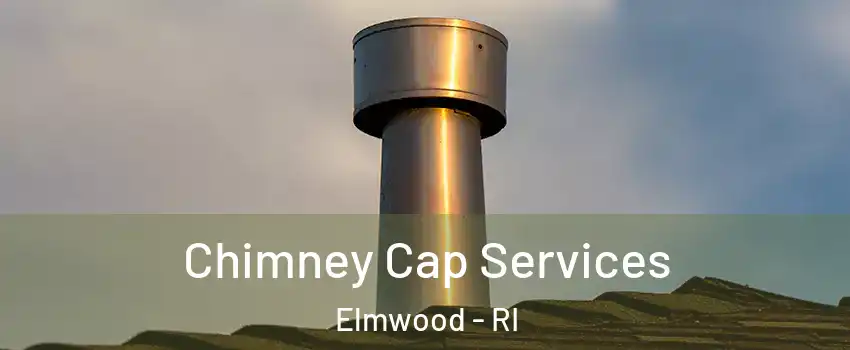 Chimney Cap Services Elmwood - RI