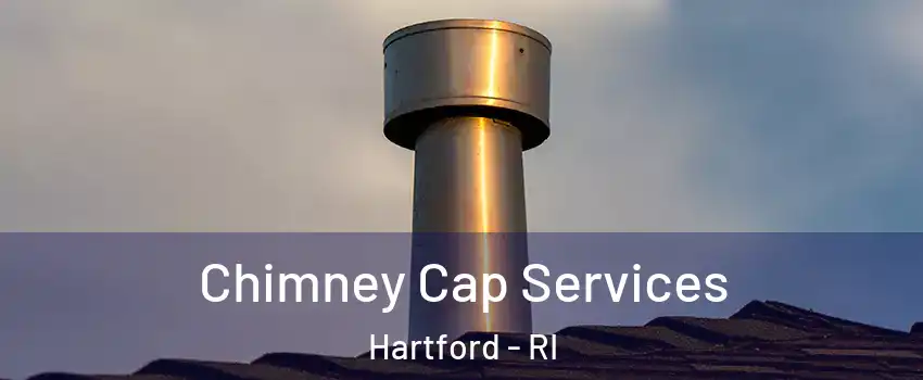 Chimney Cap Services Hartford - RI