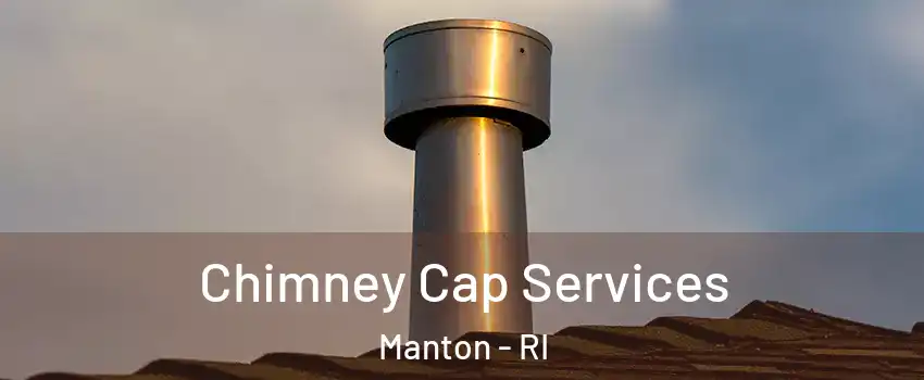 Chimney Cap Services Manton - RI