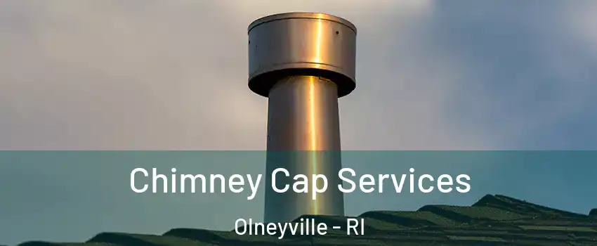 Chimney Cap Services Olneyville - RI