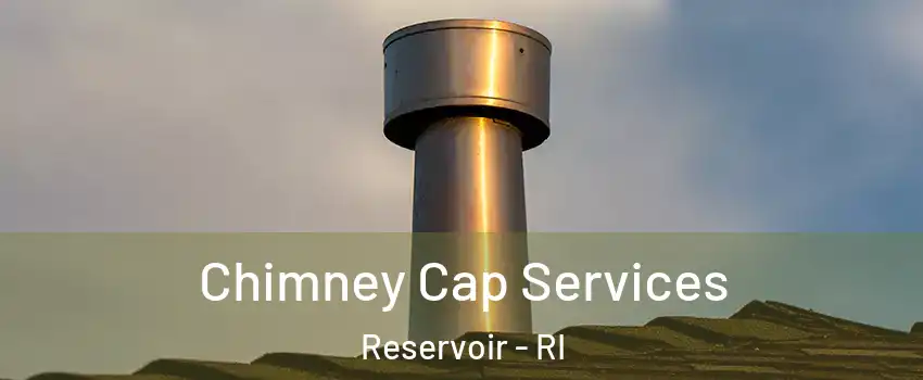 Chimney Cap Services Reservoir - RI