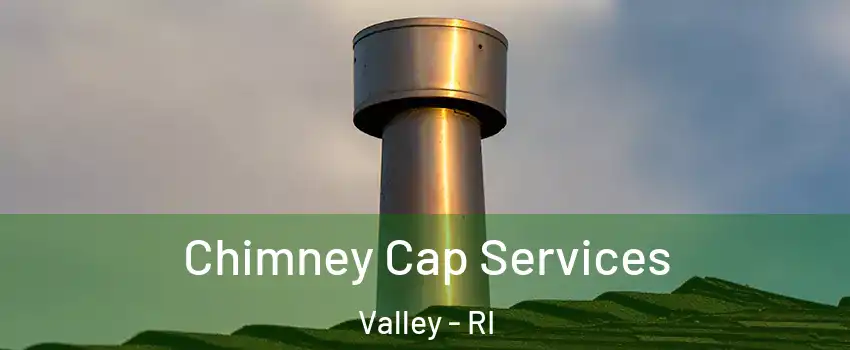 Chimney Cap Services Valley - RI