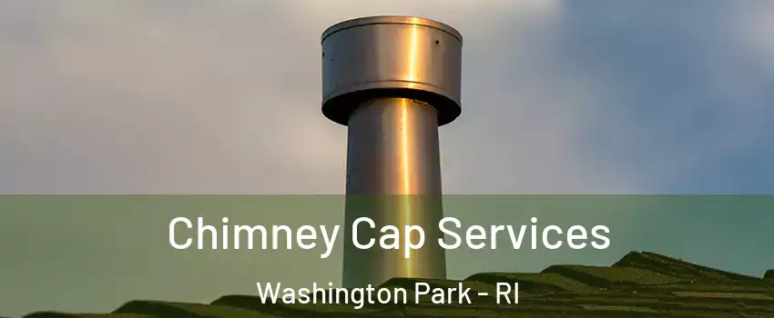 Chimney Cap Services Washington Park - RI