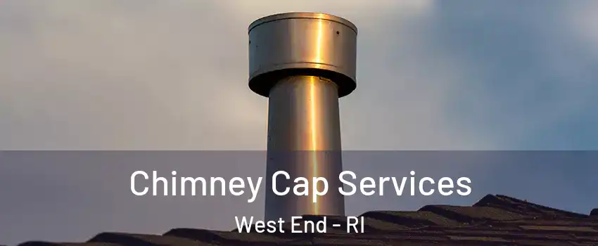 Chimney Cap Services West End - RI