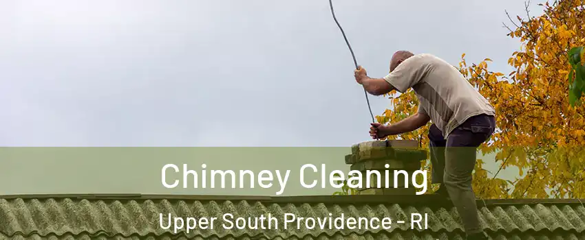 Chimney Cleaning Upper South Providence - RI