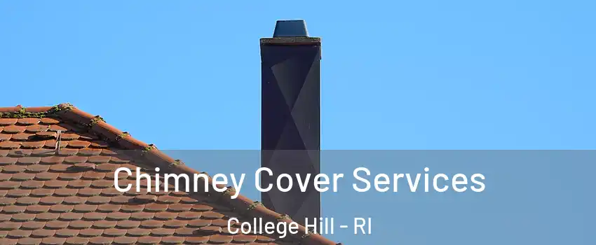 Chimney Cover Services College Hill - RI