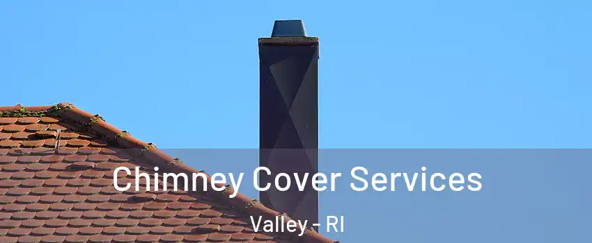 Chimney Cover Services Valley - RI