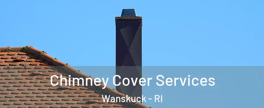 Chimney Cover Services Wanskuck - RI