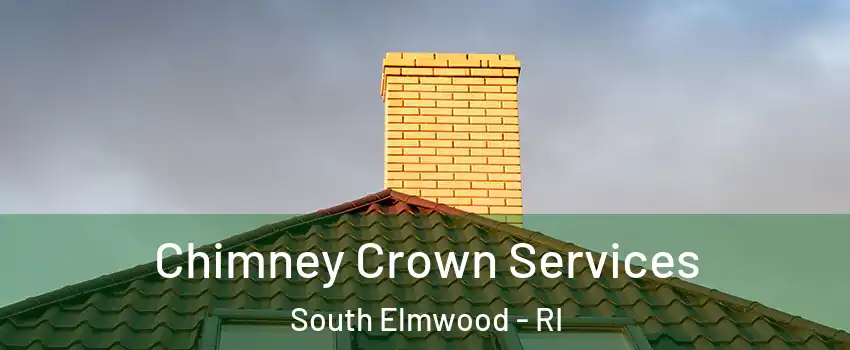 Chimney Crown Services South Elmwood - RI