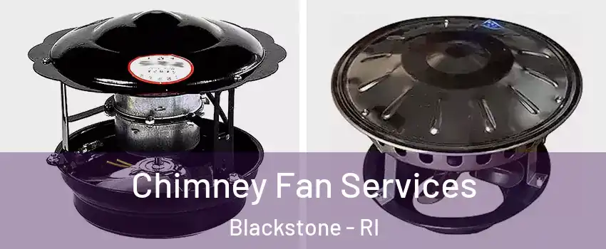 Chimney Fan Services Blackstone - RI