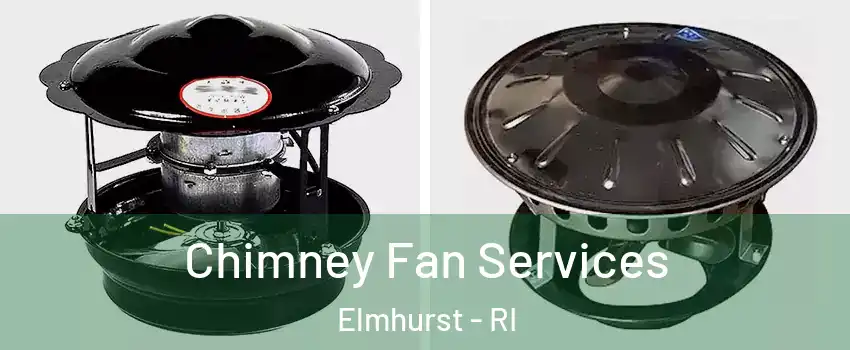 Chimney Fan Services Elmhurst - RI