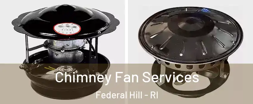 Chimney Fan Services Federal Hill - RI