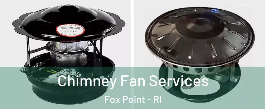 Chimney Fan Services Fox Point - RI