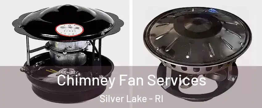 Chimney Fan Services Silver Lake - RI