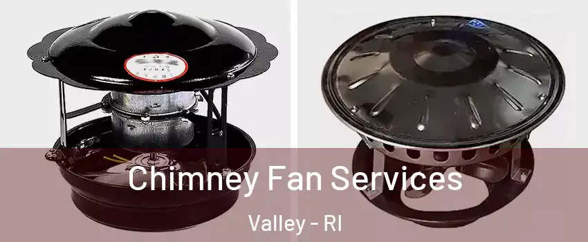 Chimney Fan Services Valley - RI