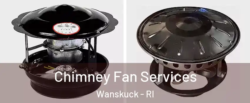 Chimney Fan Services Wanskuck - RI