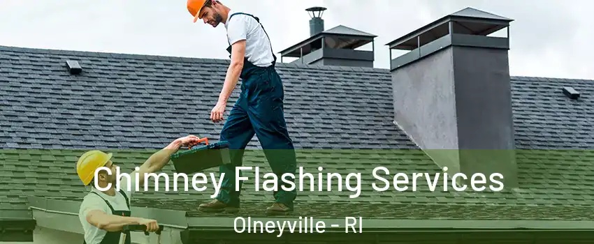 Chimney Flashing Services Olneyville - RI