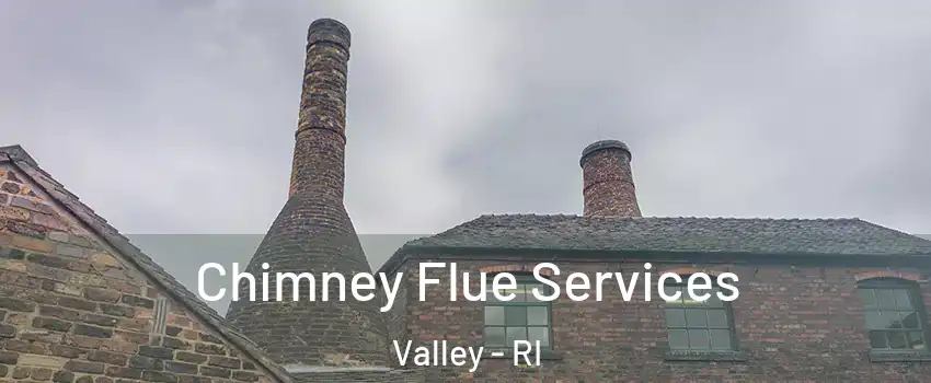 Chimney Flue Services Valley - RI