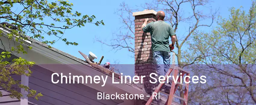 Chimney Liner Services Blackstone - RI