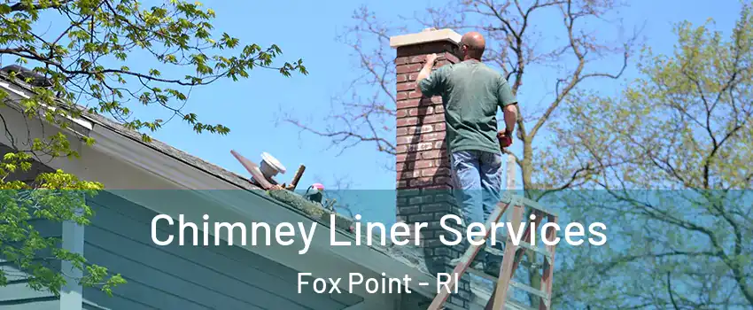 Chimney Liner Services Fox Point - RI