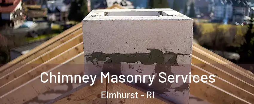 Chimney Masonry Services Elmhurst - RI