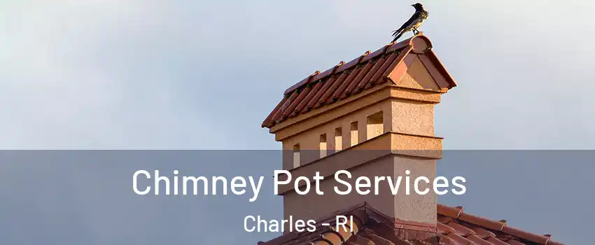 Chimney Pot Services Charles - RI