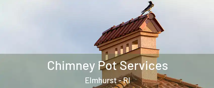 Chimney Pot Services Elmhurst - RI