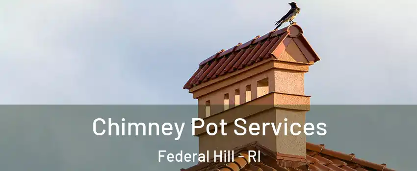 Chimney Pot Services Federal Hill - RI